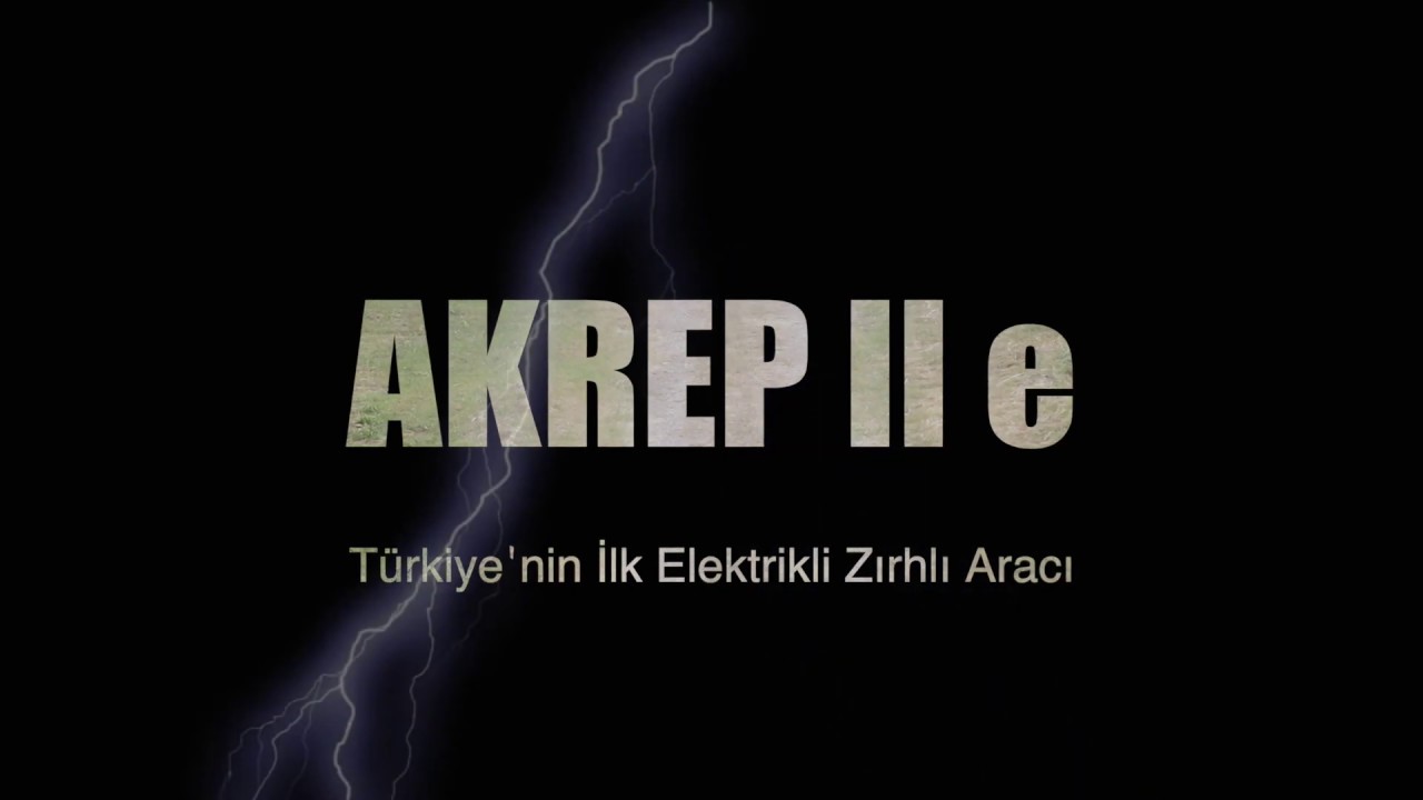T&uuml;rkiye'nin ilk elektrikli zırhlı aracı Akrep IIe
