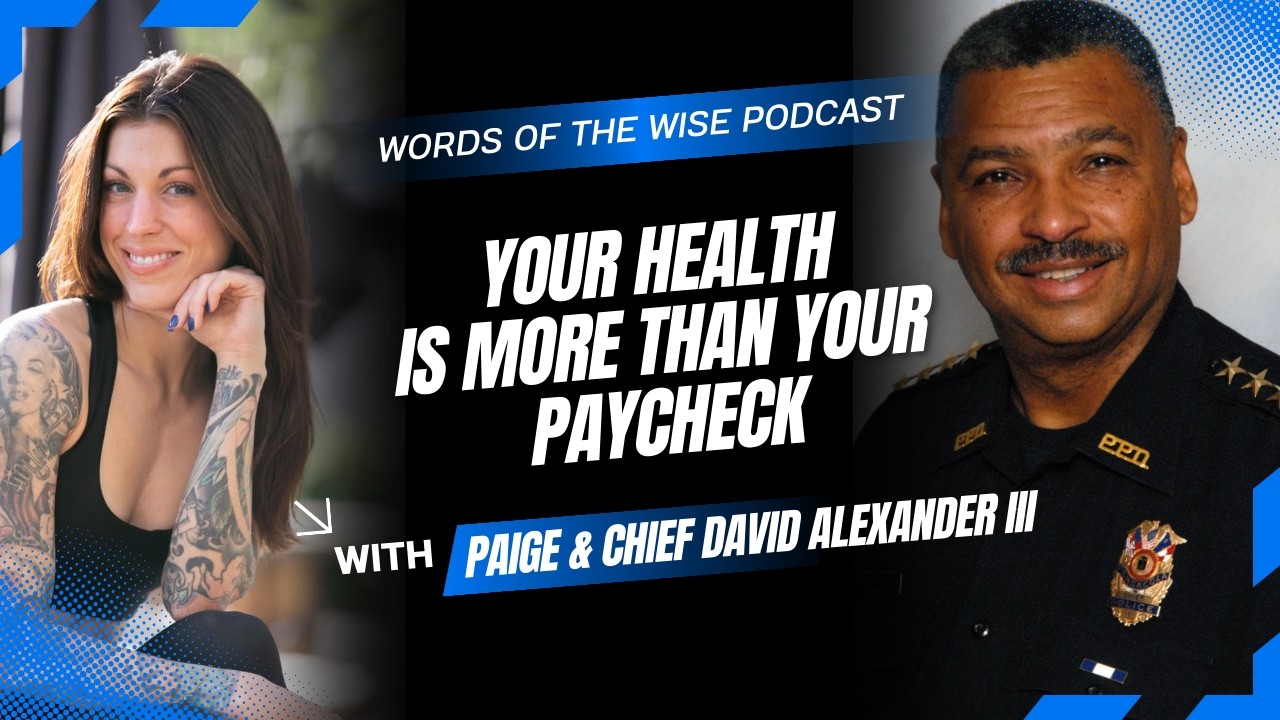 Words of the Wise Podcast: Chief David Alexander III — Your Health Is Worth More Than Your Paycheck