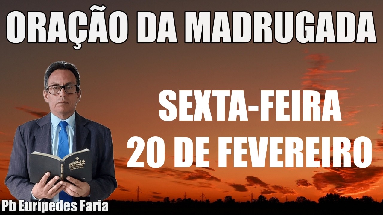 ORAÇÃO DA MADRUGADA - SEXTA-FEIRA - 20 DE FEVEREIRO - DEIXE SEU PEDIDO DE ORAÇÃO