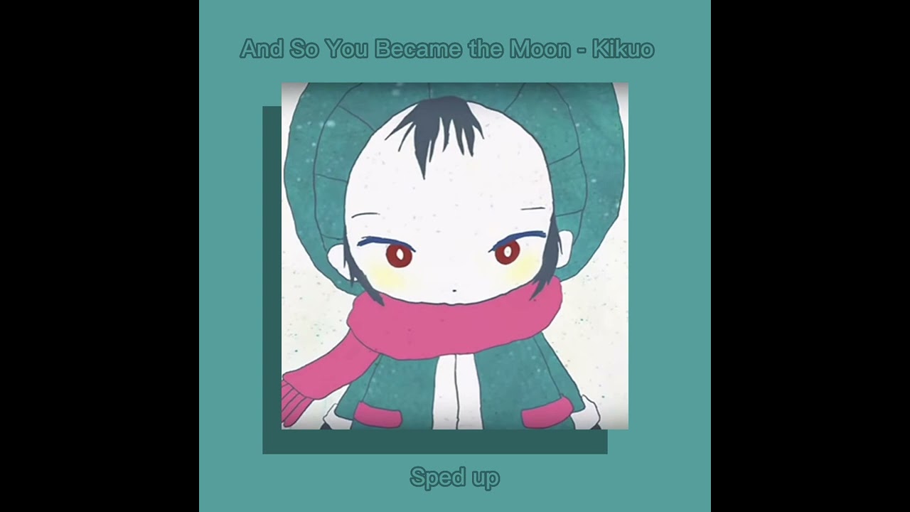 And So You Became the Moon - Kikuo (きくお) Sped up