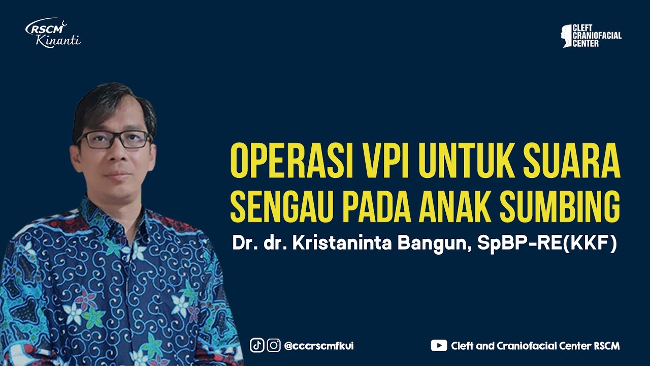 Operasi VPI (Velopharyngeal Inssufficiency) Suara Sengau - Dr. dr. Kristaninta Bangun, SpBP-RE(KKF)