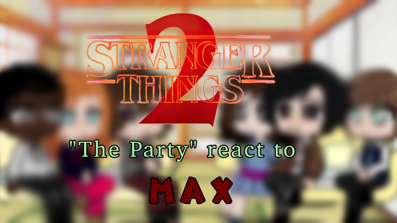 Stranger things react to…MAX ||PART 1/2||GCRV||THE PARTY|| enjoyyyy!