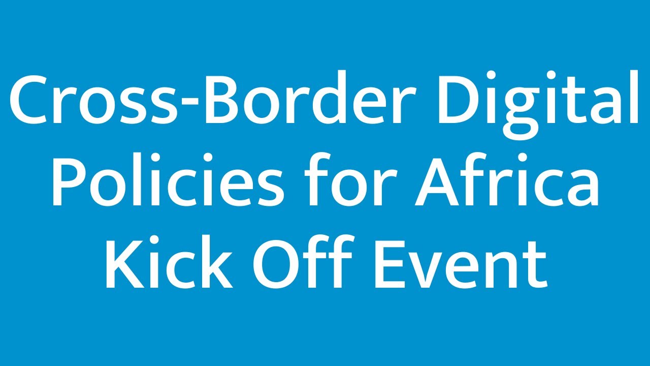 Cross-Border Digital Policies for Africa Kick Off Event