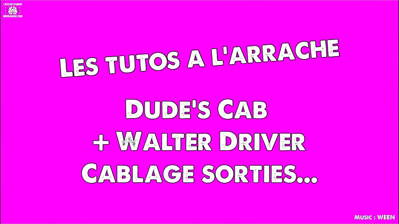 Dude's Cab et Walter driver Câblage des sorties