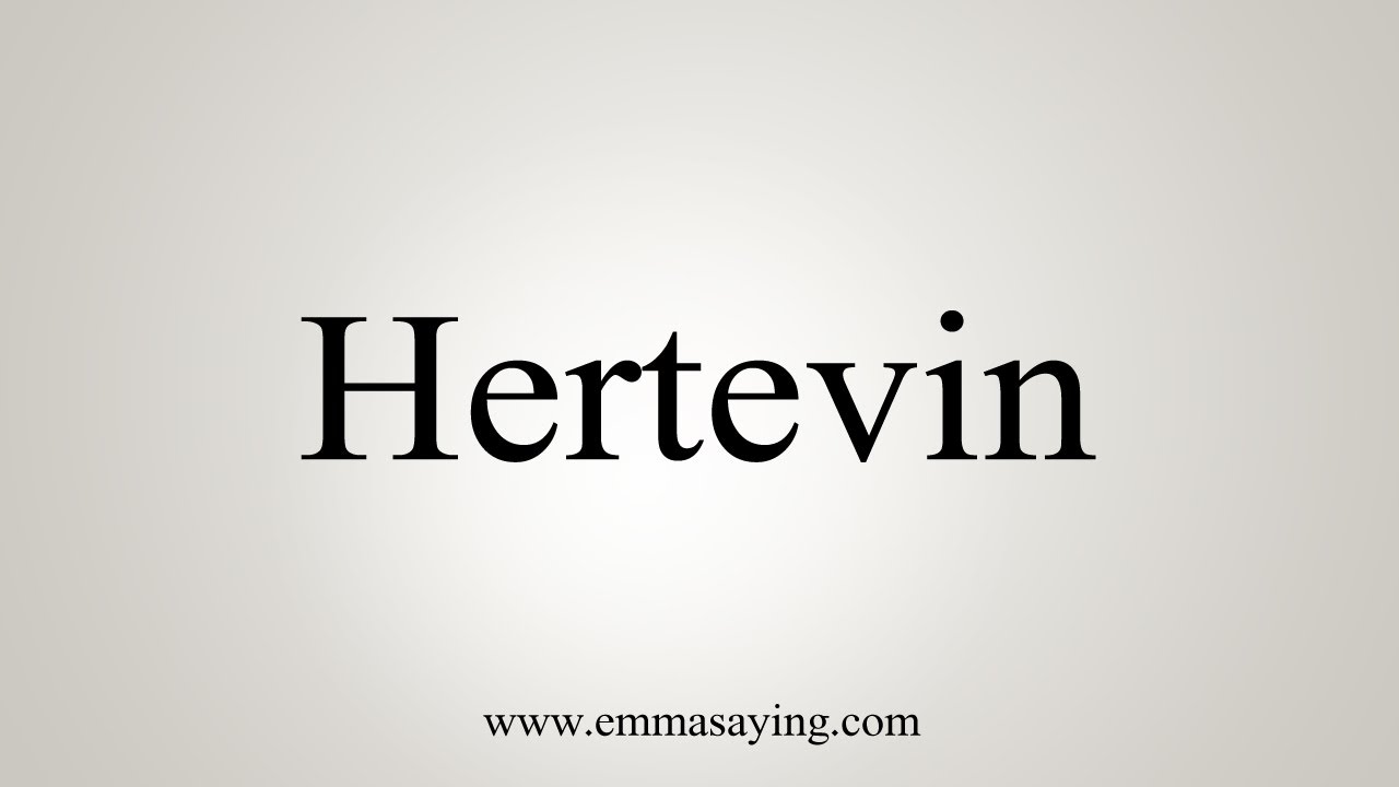 How To Say Hertevin