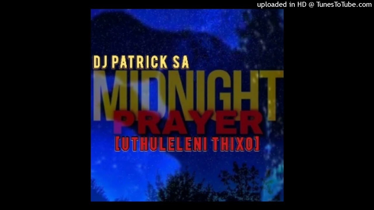 DJ Patrick SA - Midnight Prayer [Uthuleleni Thixo]