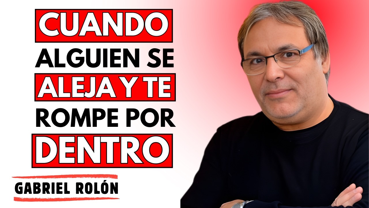 Cuando Alguien Se Aleja y Te Rompe Por Dentro | Gabriel Rolón