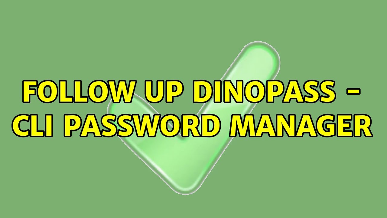 Follow Up DinoPass - CLI Password Manager (2 Solutions!!)