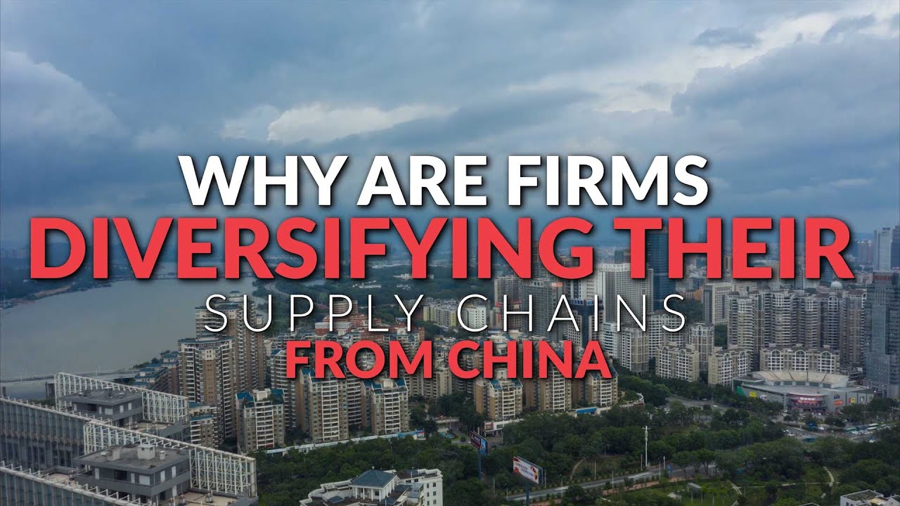 Why are Firms Diversifying Their Supply Chains from China?