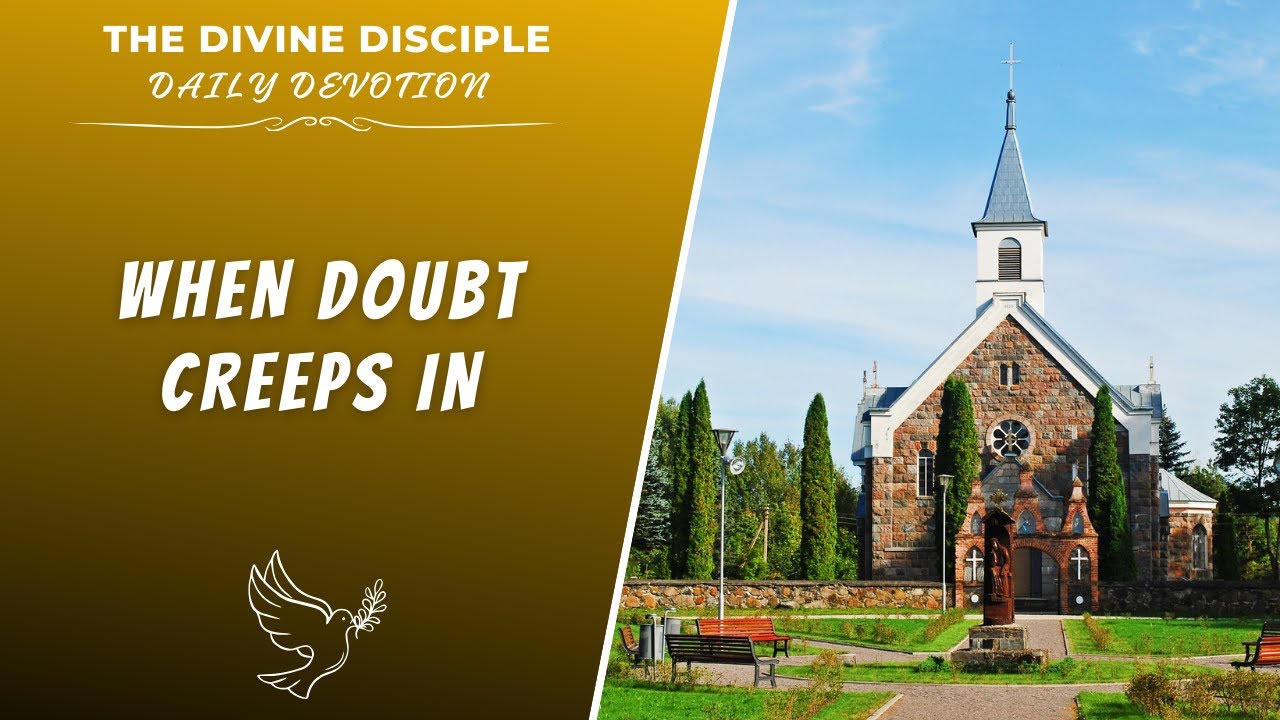 When Doubt Creeps In | Daily Devotion | The Divine Disciple