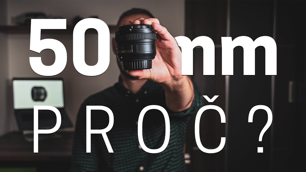 6 DŮVODŮ PROČ MÍT OHNISKO 50mm