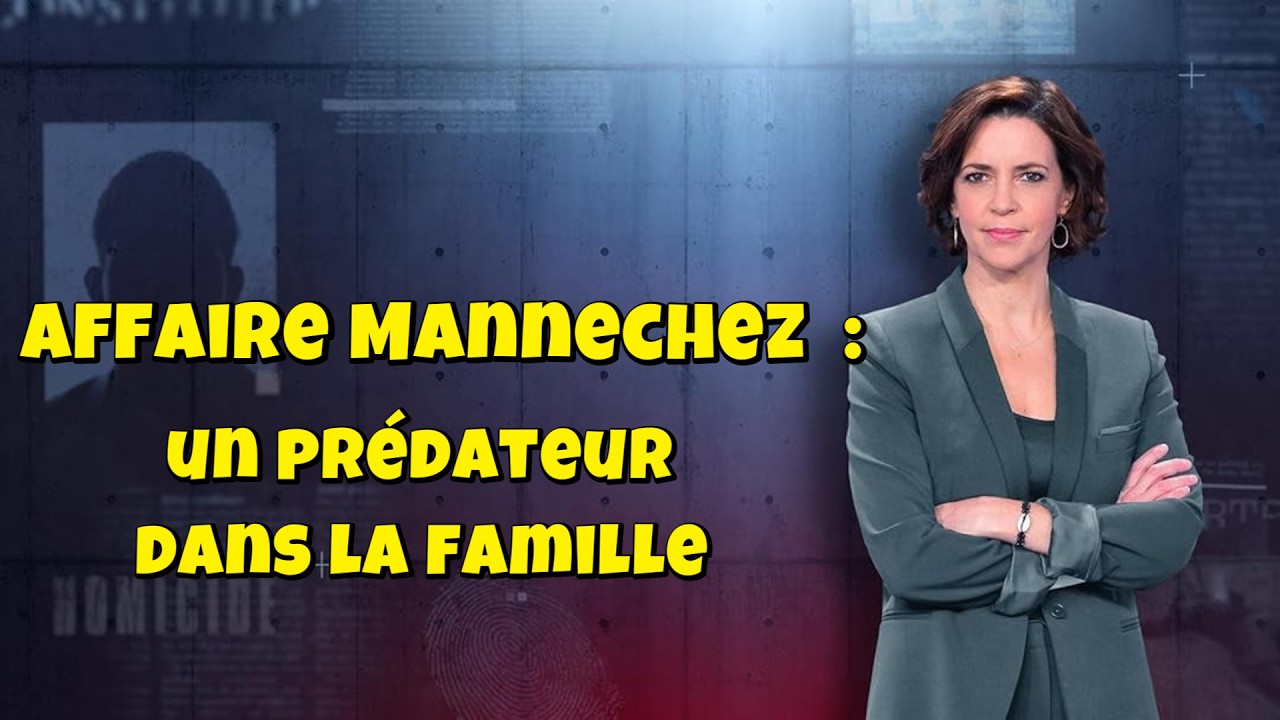 ENQUETES CRiMiNELLES 🔥👮 Affaire Mannechez  : un prédateur dans la famille