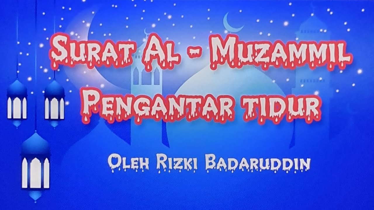 SURAT AL-MUZZAMMIL OLEH RIZKI BADARUDDIN‼️