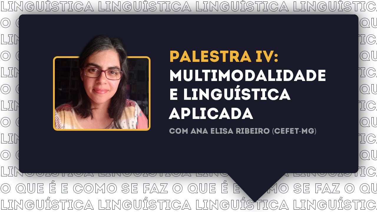 PALESTRA IV | MULTIMODALIDADE E LINGU&Iacute;STICA APLICADA