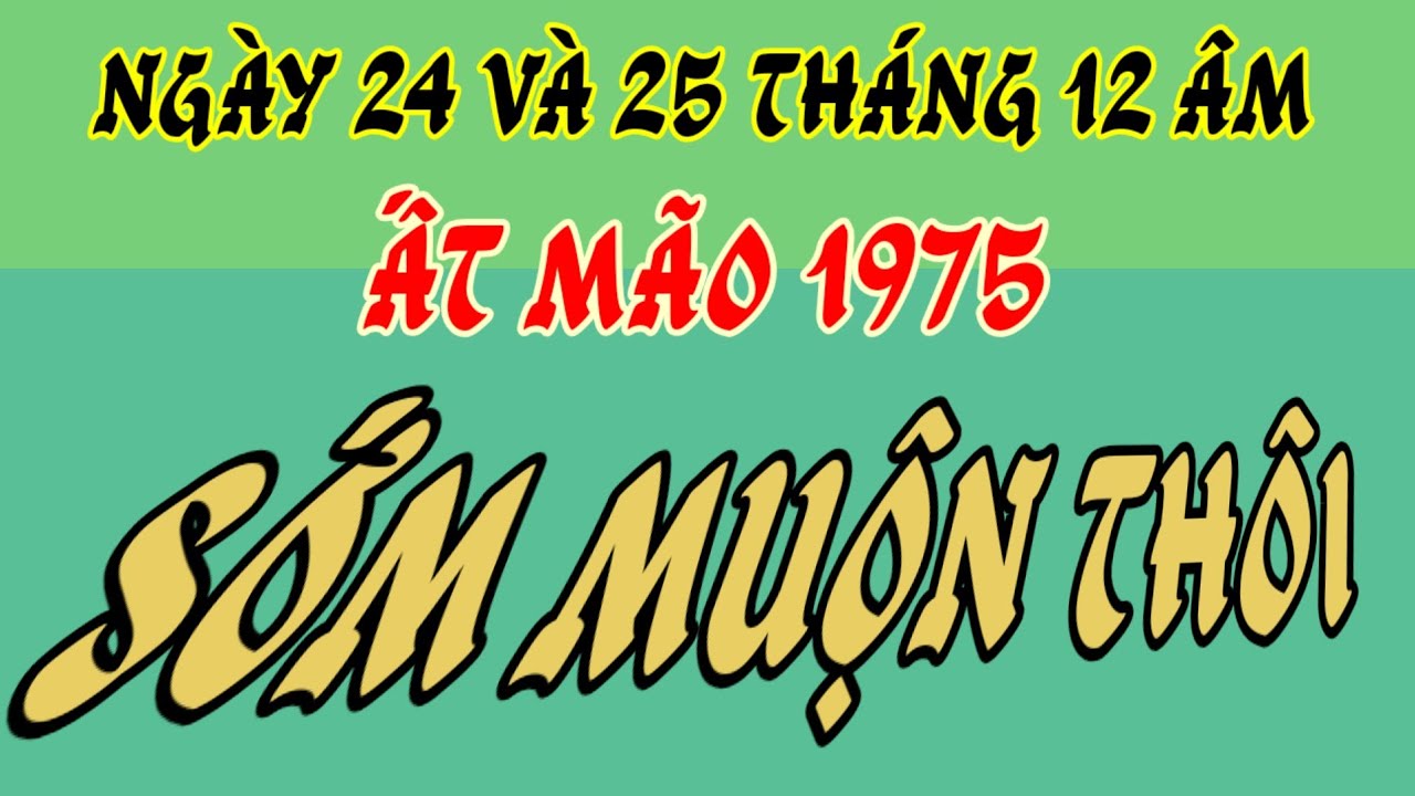 Ngày 24 và 25 Tết, nếu không thay đổi - tử vi Ất Mão 1975 - ngồi trên đống vàng, là chuyện sớm muộn!
