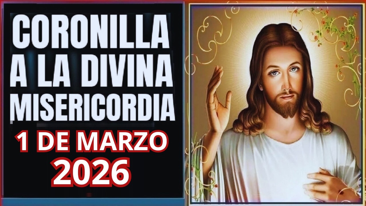 LA CORONILLA DE LA DIVINA MISERICORDIA Domingo 1 de Marzo de 2026