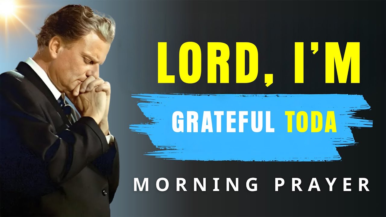 Always Praise God First - Be Grateful Every Morning - Blessed Morning Prayer | BillyGraham