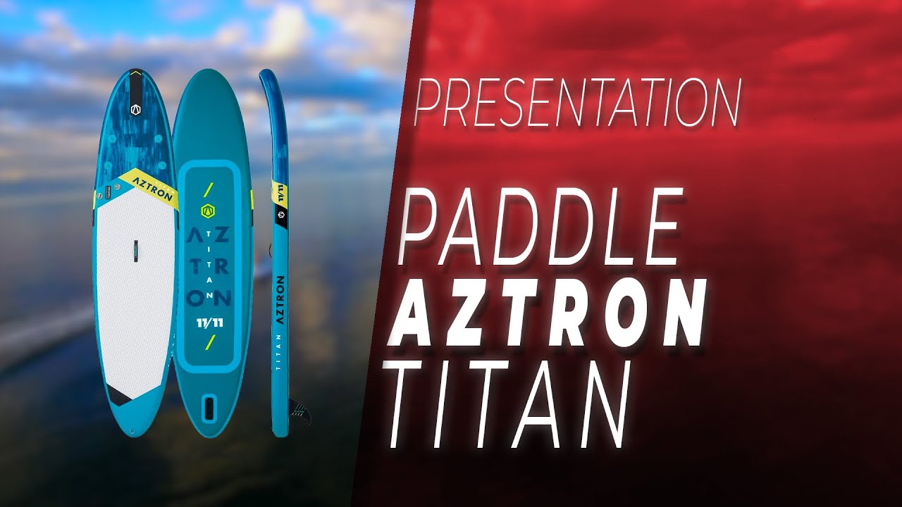 Présentation - Paddle Gonflable Aztron TITAN 11.11