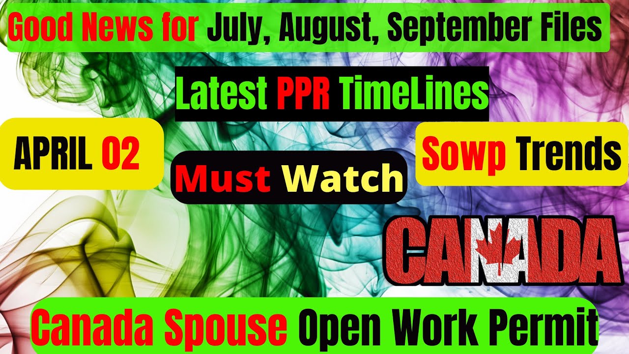 02 APRIL 2022 - Latest PPR Timeline | Spouse Open Work Permit Canada