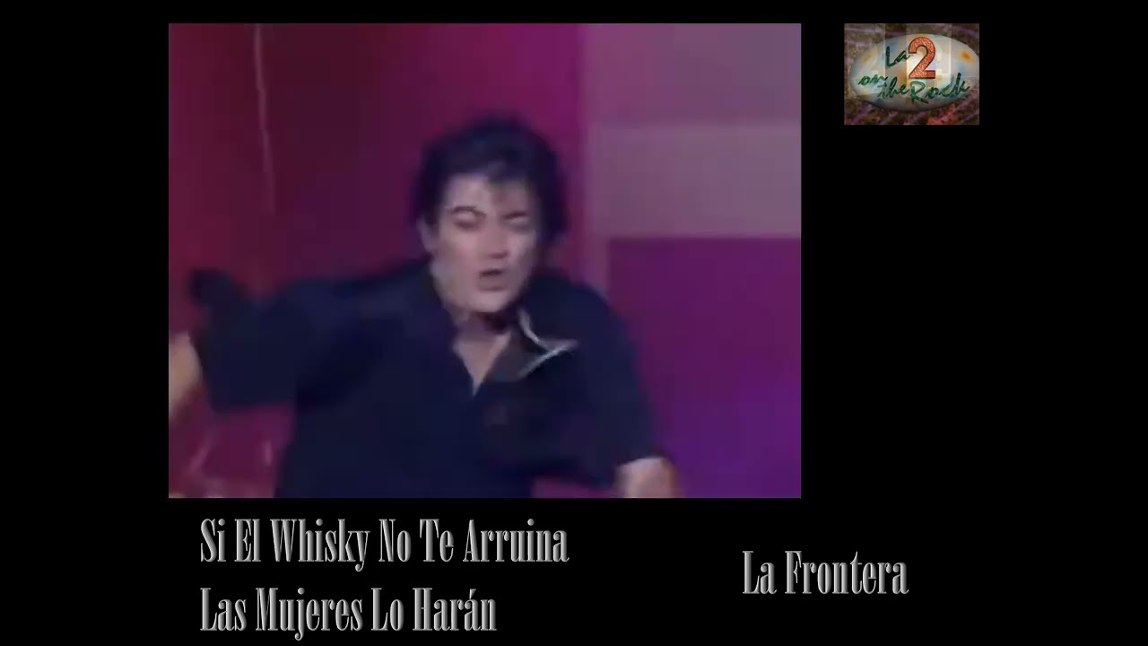 Si El Whisky No Te Arruina Las Mujeres Lo Harán/La Frontera 1994