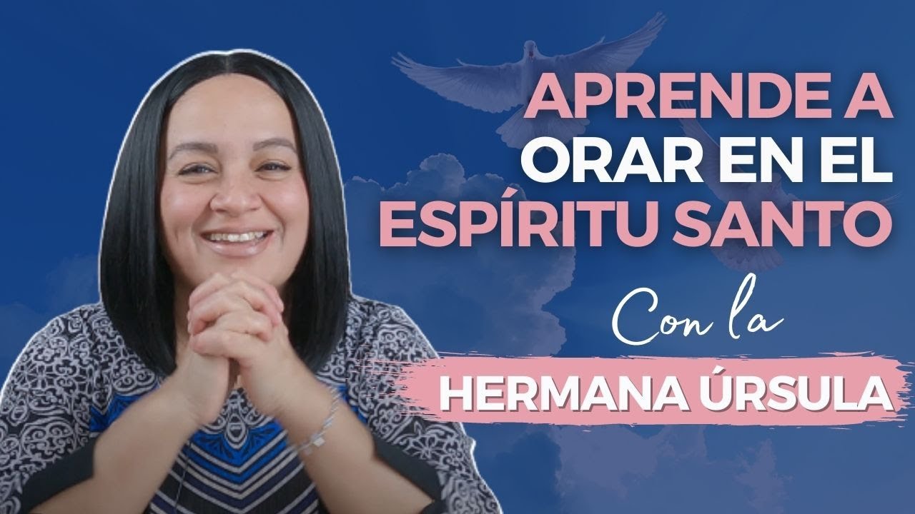 Aprende a ORAR en el Espíritu Santo | Conversando con la hermana Úrsula | Tu Palabra es mi Alimento