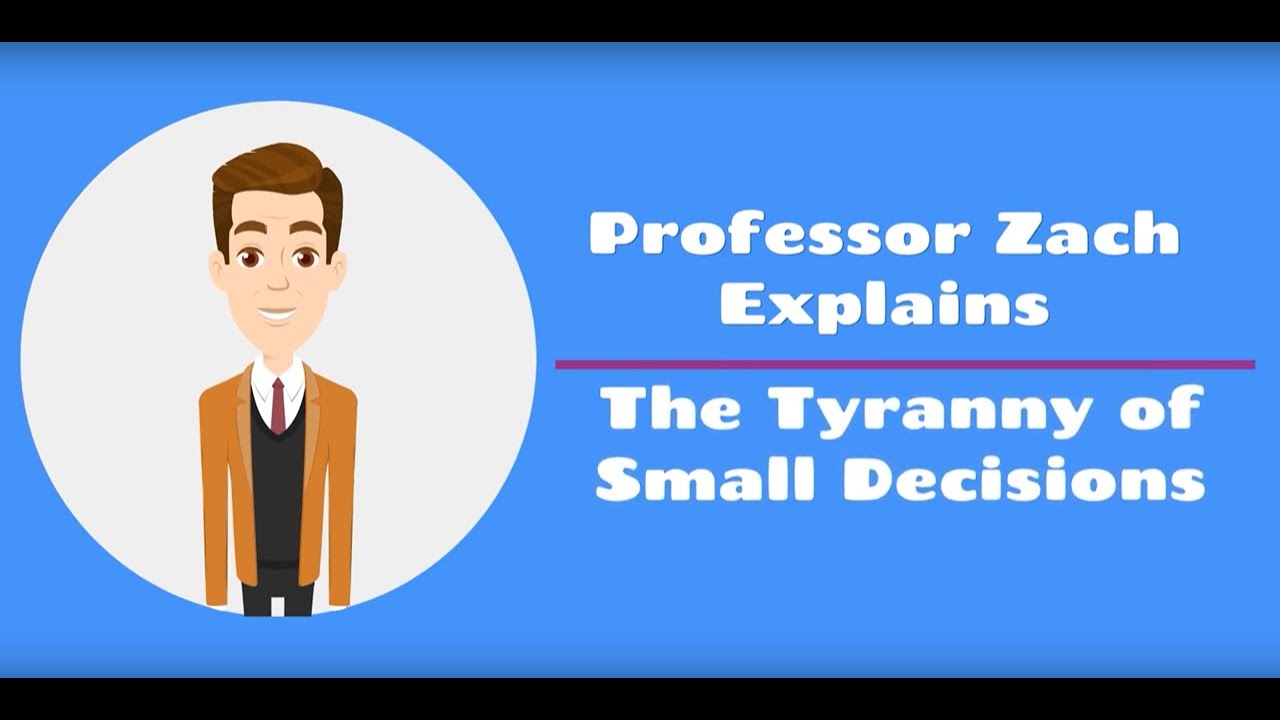 The Tyranny of Small Decisions - Professor Zach Explains