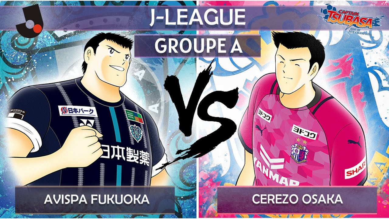 TOURNOI J-League #2 - Avispa Fukuoka VS Cerezo Osaka - J1 GROUPE A | CAPTAIN TSUBASA RONC