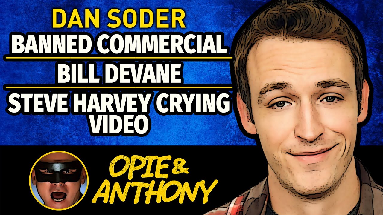 Opie & Anthony - Dan Soder - Banned Commercial, Bill Devane, Steve Harvey Crying Video - Jan 2013