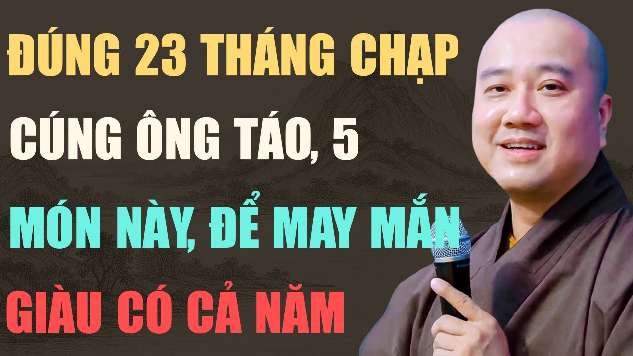 THẦY PHÁP HÒA CHỈ RÕ: ĐÚNG 23 THÁNG CHẠP, CÚNG ÔNG CÔNG ÔNG TÁO 5 MÓN NÀY ĐỂ MAY MẮN, GIÀU CÓ CẢ NĂM