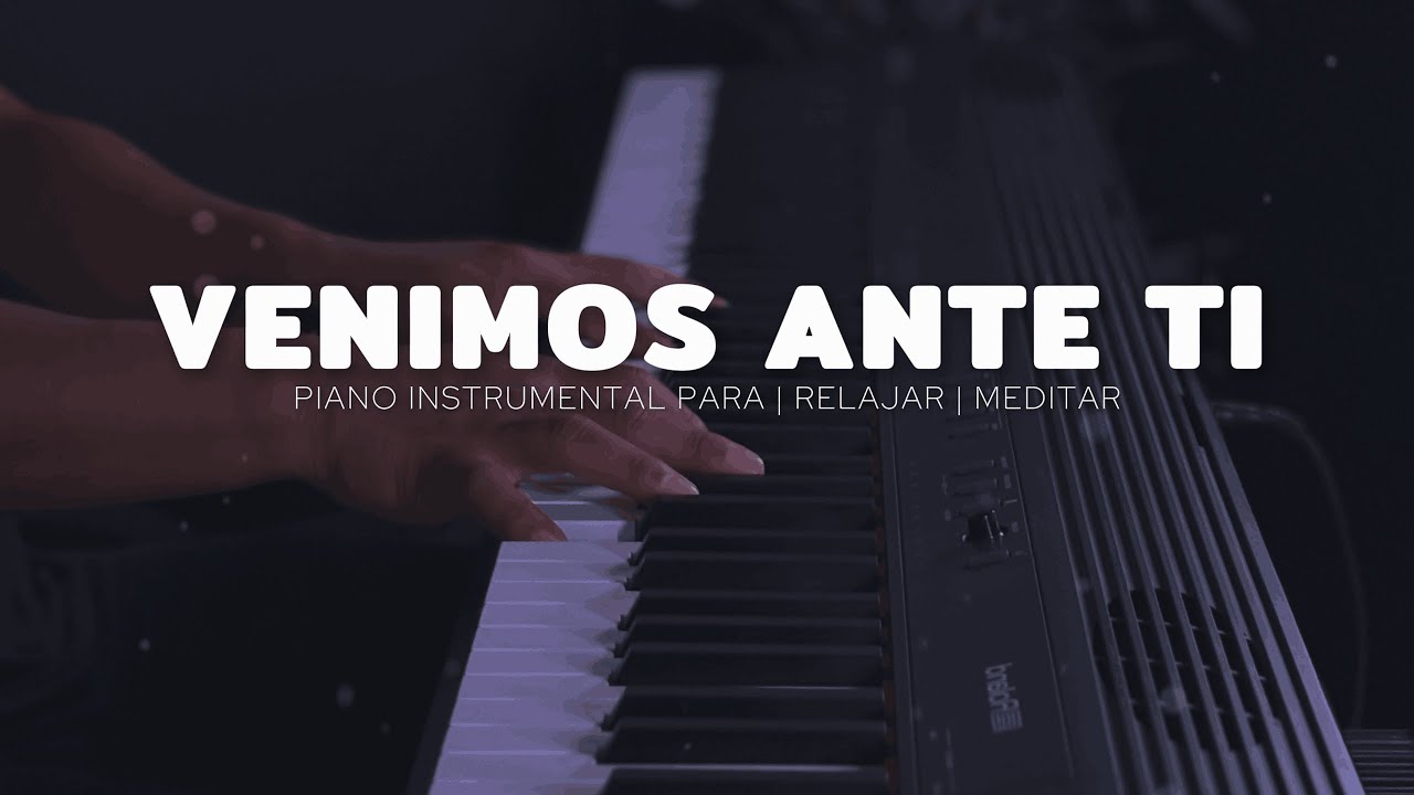 1 HORA - MUSICA PARA ORAR - PIANO INSTRUMENTAL- VENIMOS ANTE TI - FONDO MUSICAL