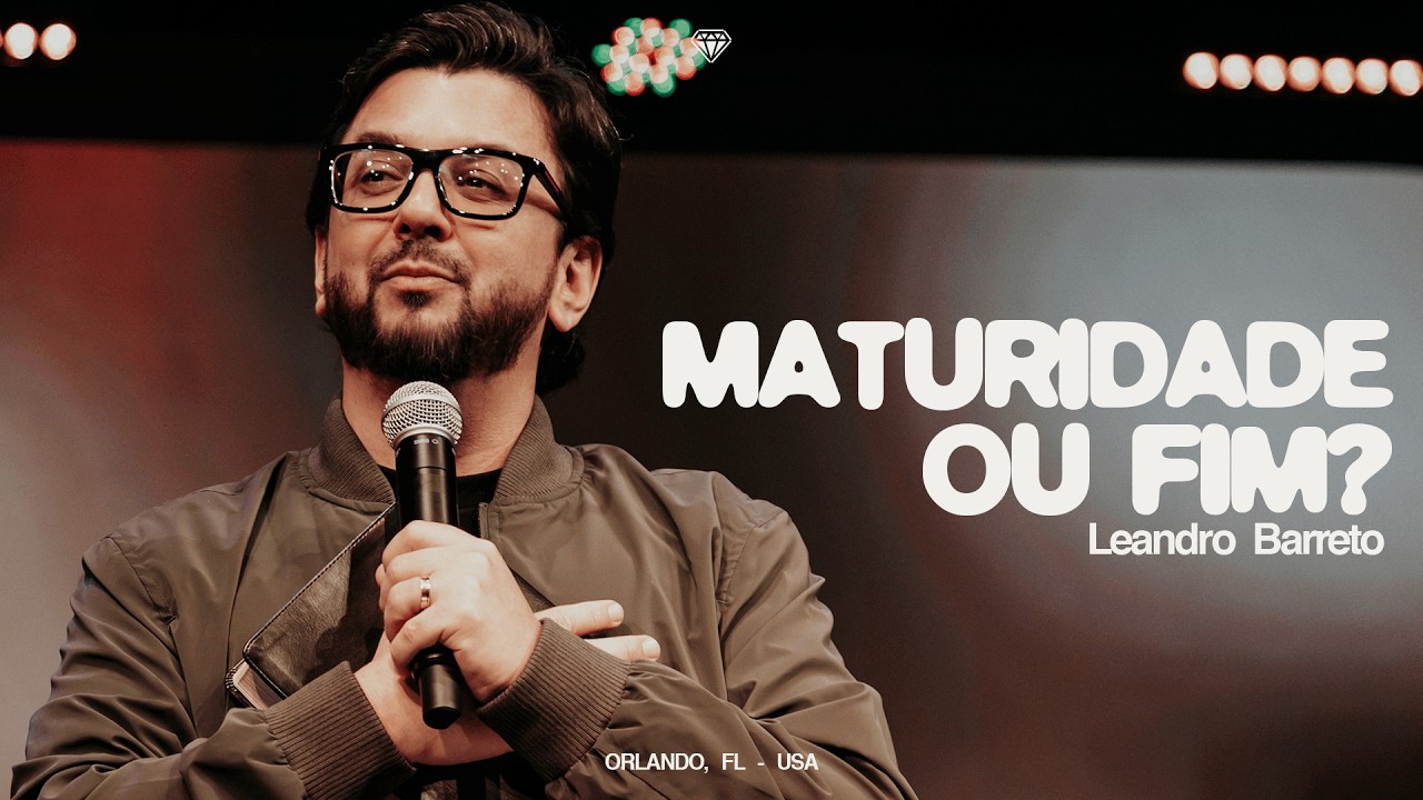 MATURIDADE OU FIM? | LEANDRO BARRETO