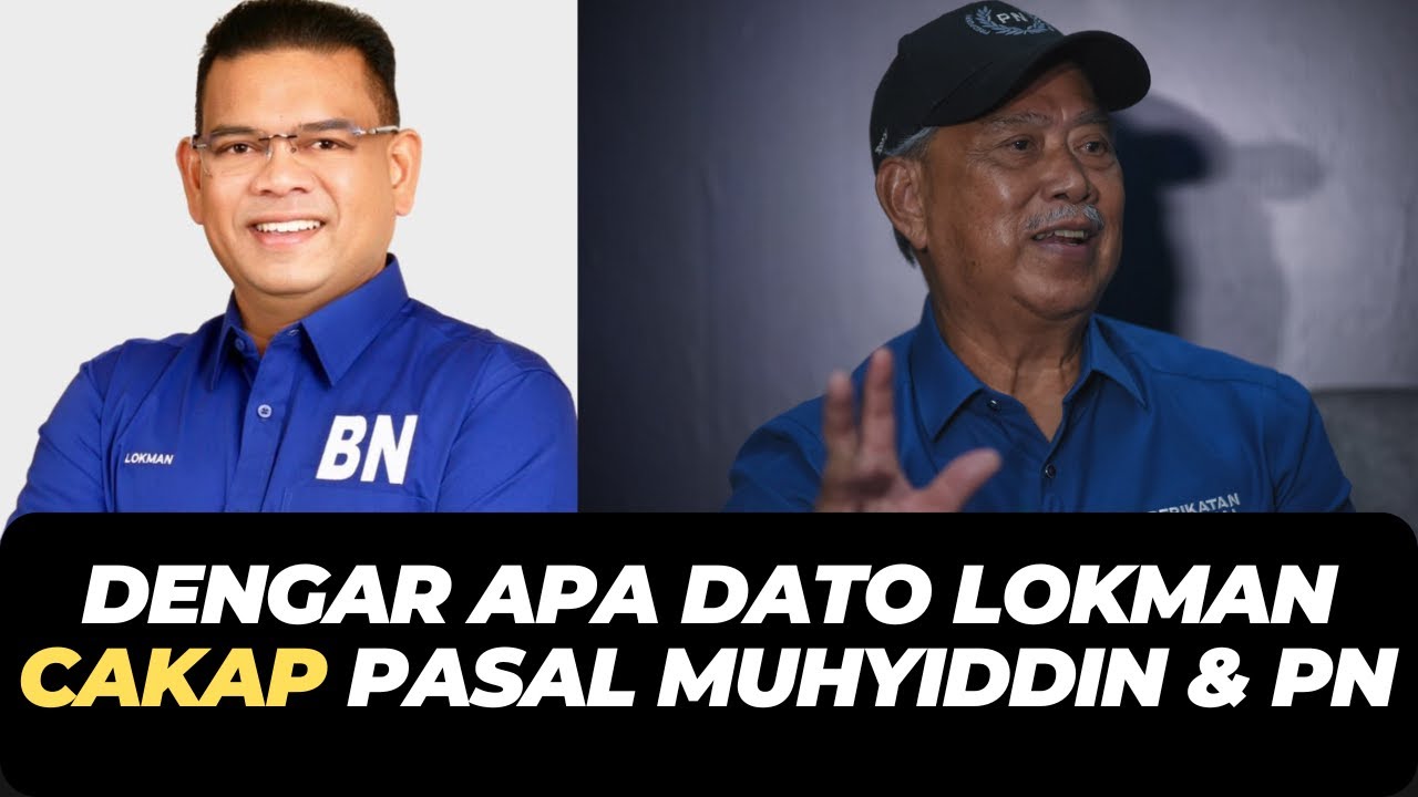 DENGAR APA DATO LOKMAN CAKAP PASAL MUHYIDDIN & PN