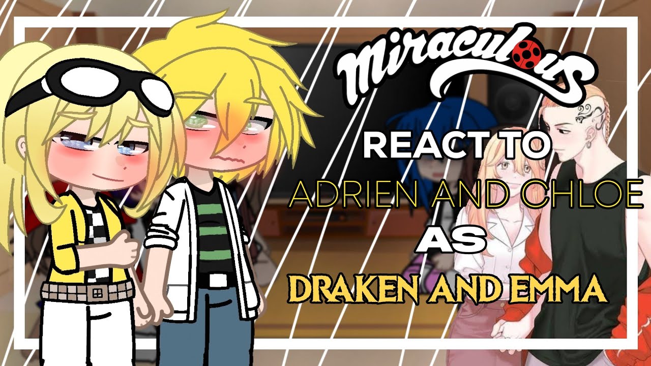 Mlb react to Adrien and Chloe as Draken and Emma || Mlb x Tr \\ [ChloDrien/DrakEmma] 1/1 🇧🇷🇺🇸