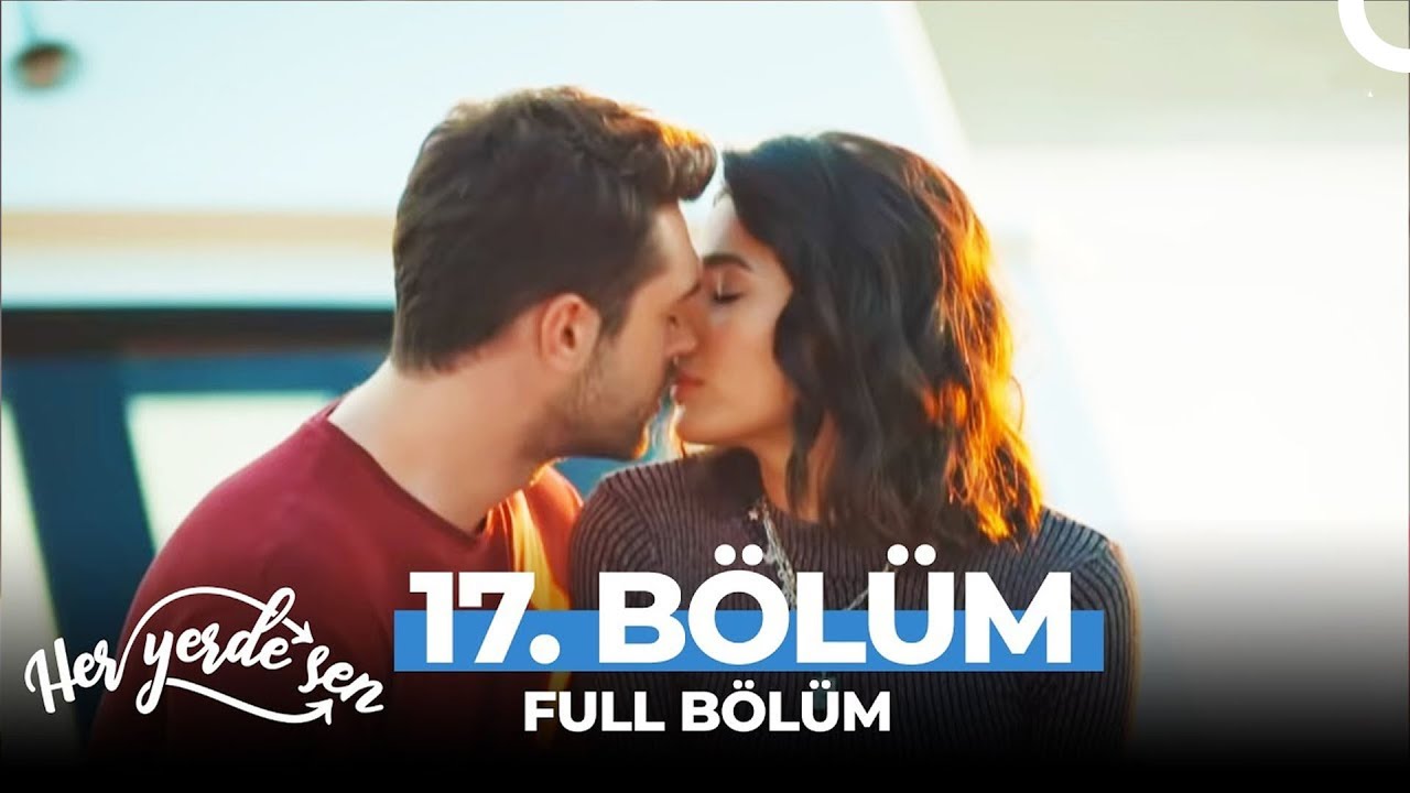 Her Yerde Sen 17. Bölüm