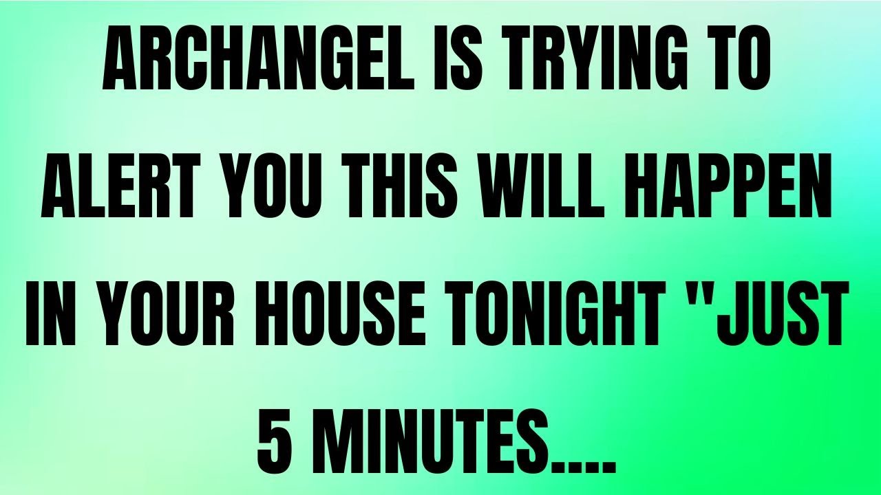 💌 ARCHANGEL MICHAEL IS TRYING TO ALERT YOU — THIS WILL HAPPEN IN YOUR HOUSE TONIGHT… JUST 5 MINUTES…