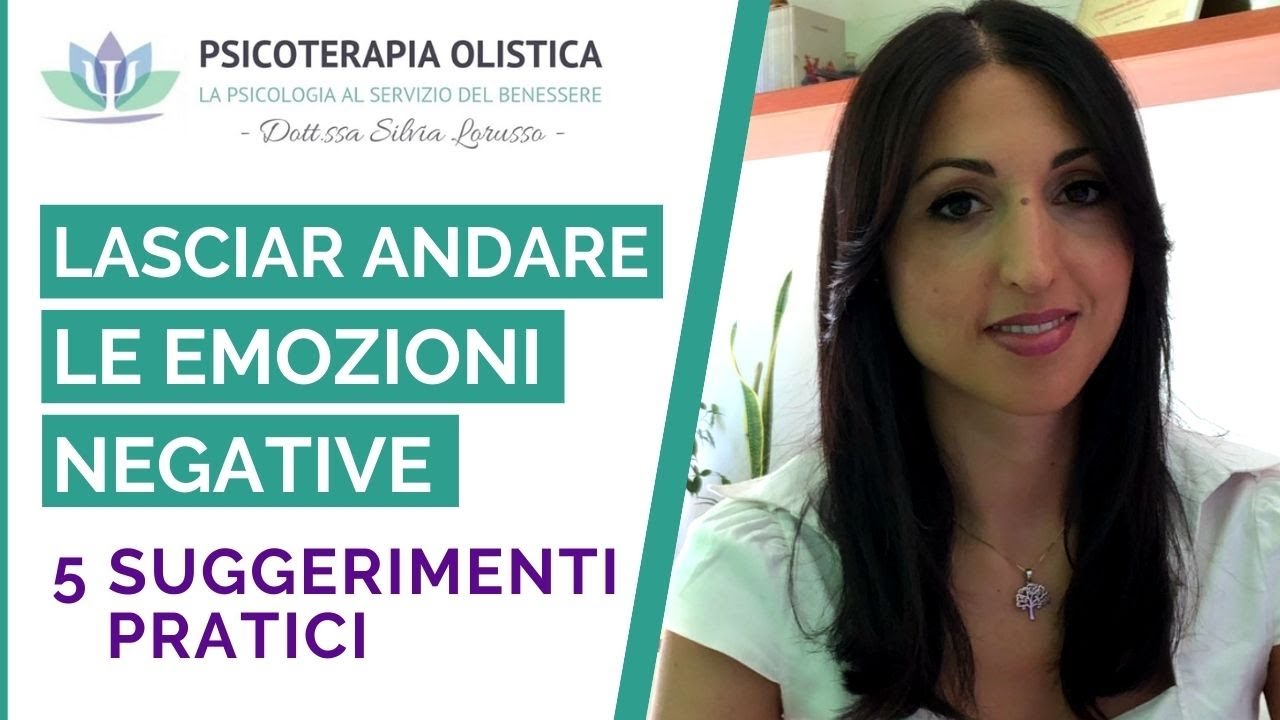 Come lasciar andare le emozioni negative: 5 suggerimenti pratici