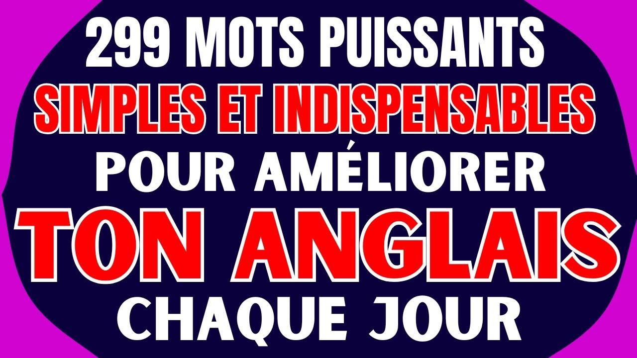 🔥 299 MOTS PUISSANTS, SIMPLES ET INDISPENSABLES POUR AMÉLIORER TON ANGLAIS CHAQUE JOUR 🚀
