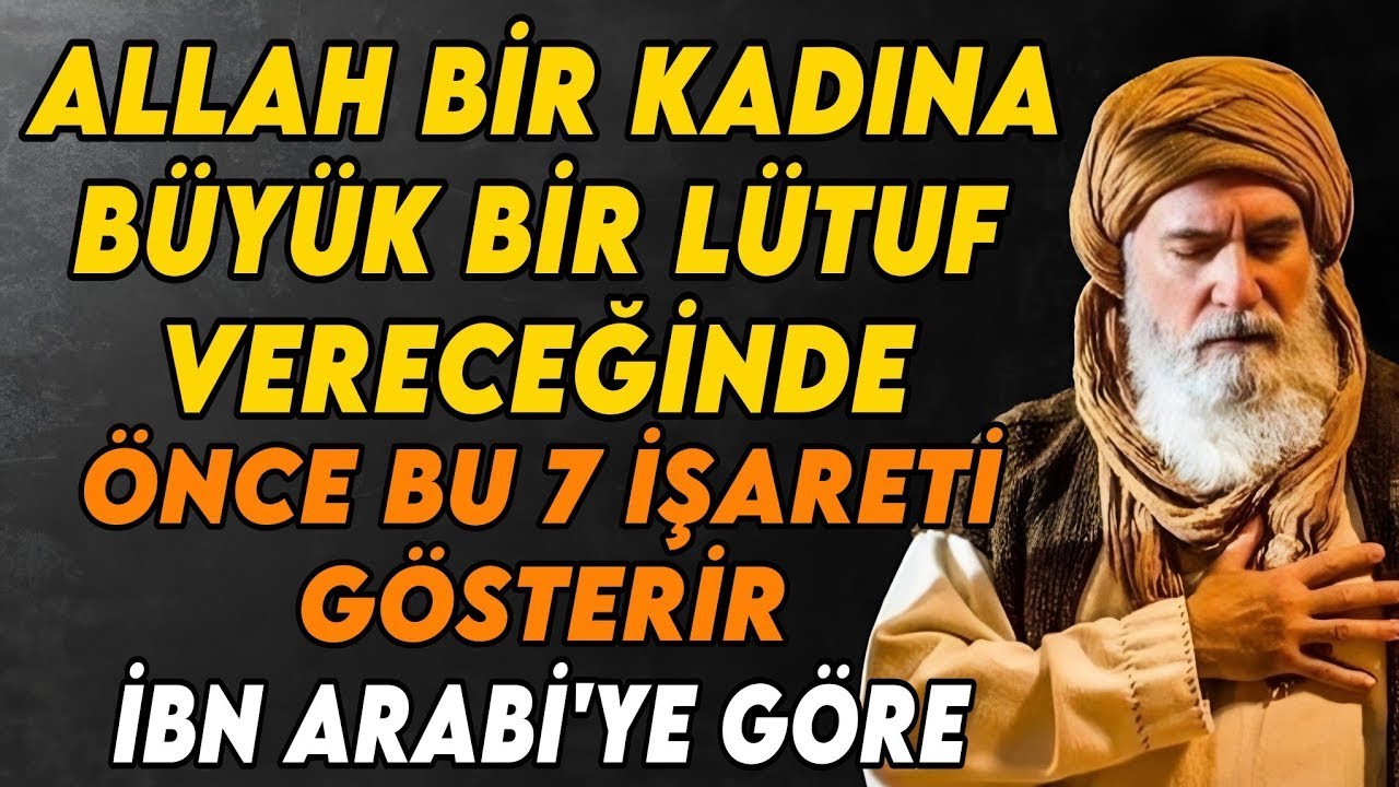 Allah Bir Kadına Büyük Bir Rahmet Vereceğinde Görünen 7 İlahi İşaret | İbn Arabî’ye Göre