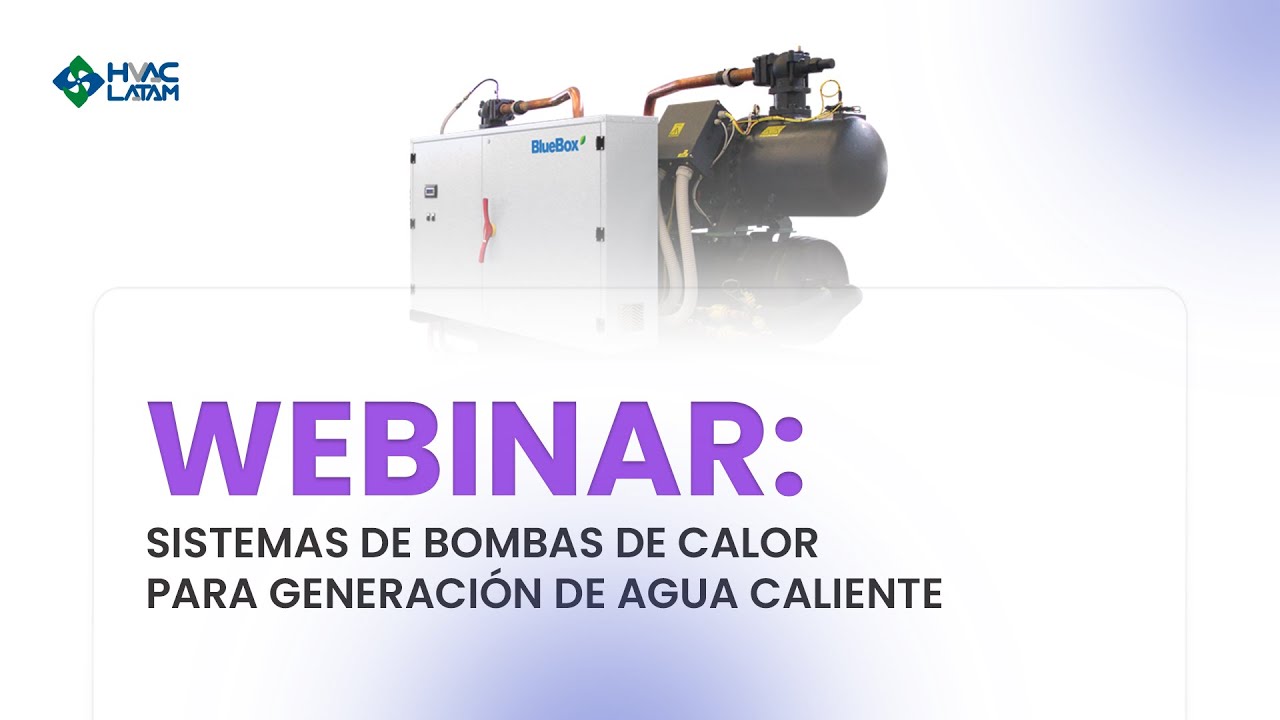 Webinar: Sistemas de Bombas de Calor para Generación de Agua Caliente