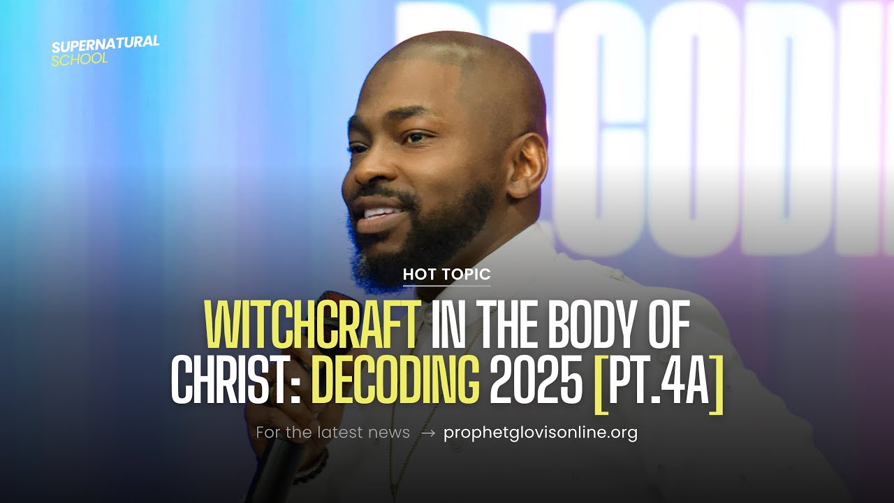 WITCHCRAFT IN THE BODY OF CHRIST | DECODING 2025 [PT.4A] | PROPHETIC MYSTICS SCHOOL | PROPHET GLOVIS