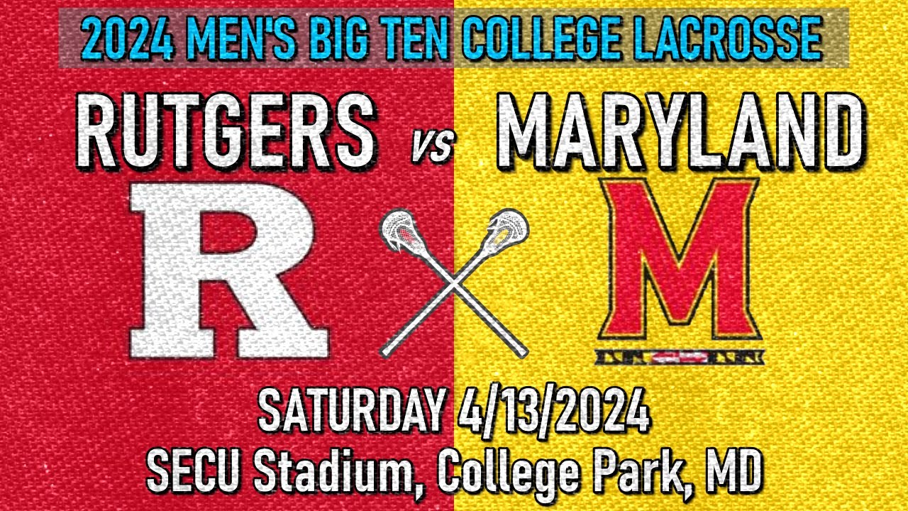 2024 Lacrosse Rutgers vs Maryland (Full Game) 4/13/24 Men's BIG TEN College Lacrosse