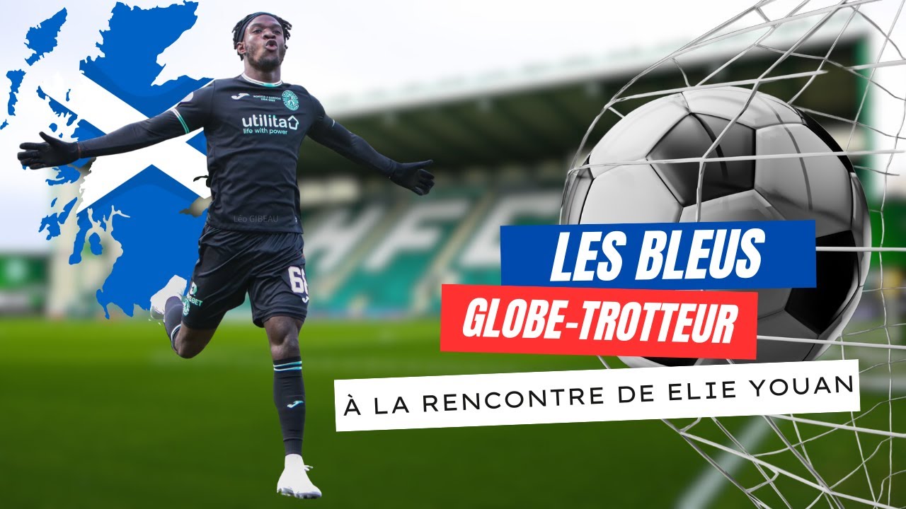 Les bleus globe-trotteur : Élie Youan 🏴󠁧󠁢󠁳󠁣󠁴󠁿