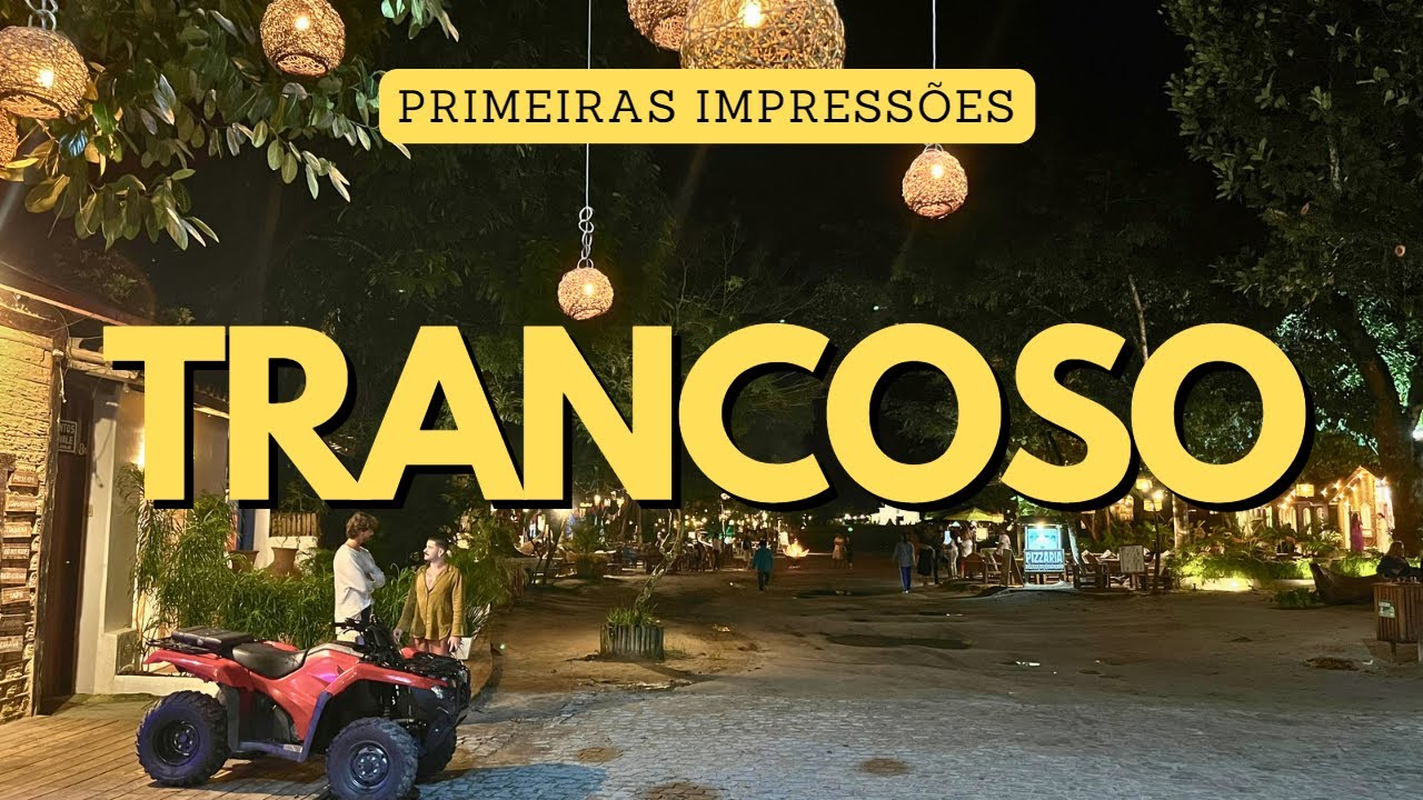 Trancoso, Bahia: Primeiras Impressões, Como Chegar, Onde Ficar, Onde Comer e Dicas Essenciais!