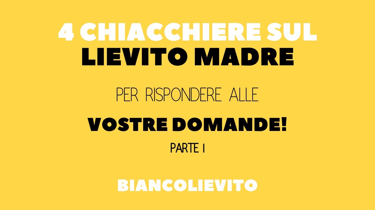 4 Chiacchiere sul Lievito Madre: Le Vostre Domande - Parte 1