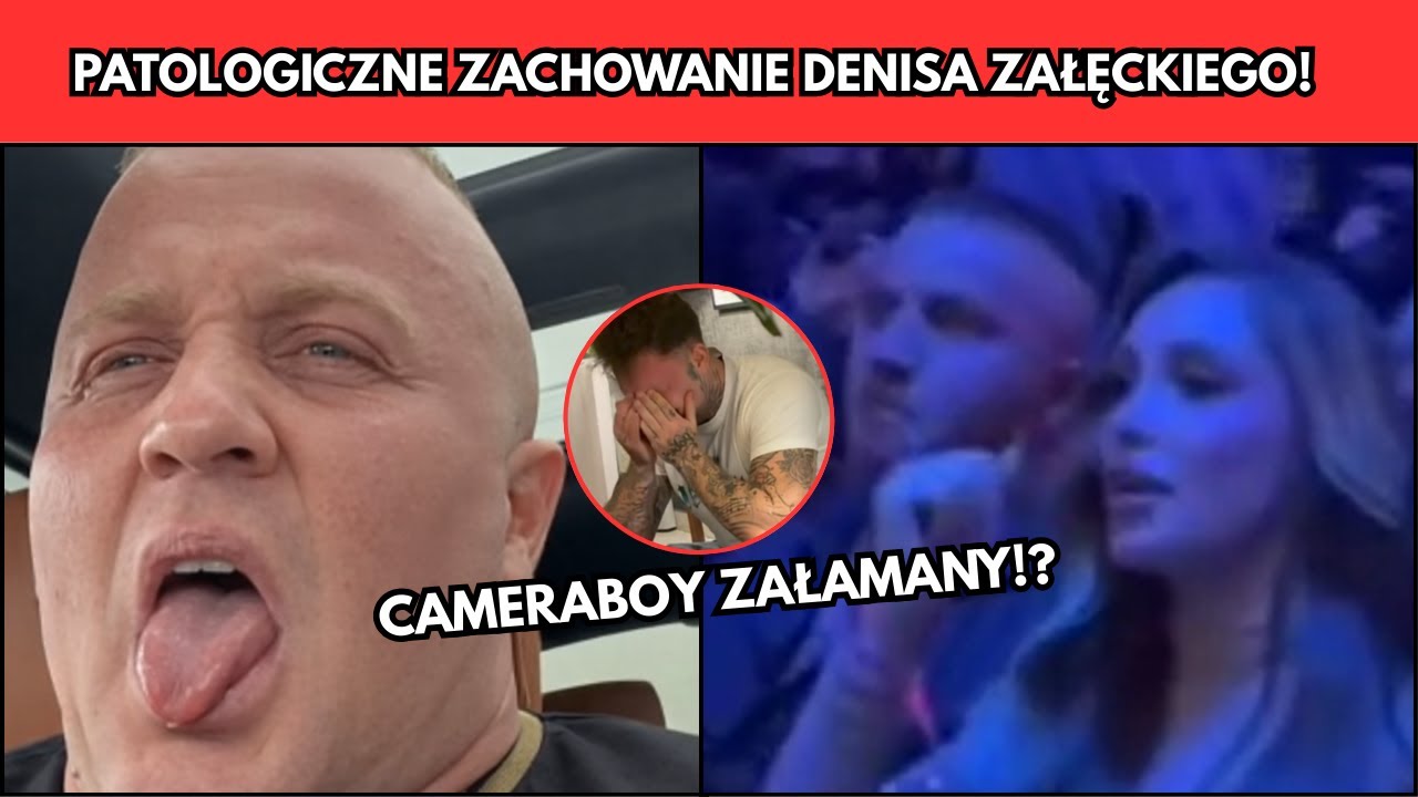 PATOLOGICZNE ZACHOWANIE DENISA ZAŁĘCKIEGO! CAMERABOY KOMPLETNIE ZAŁAMANY
