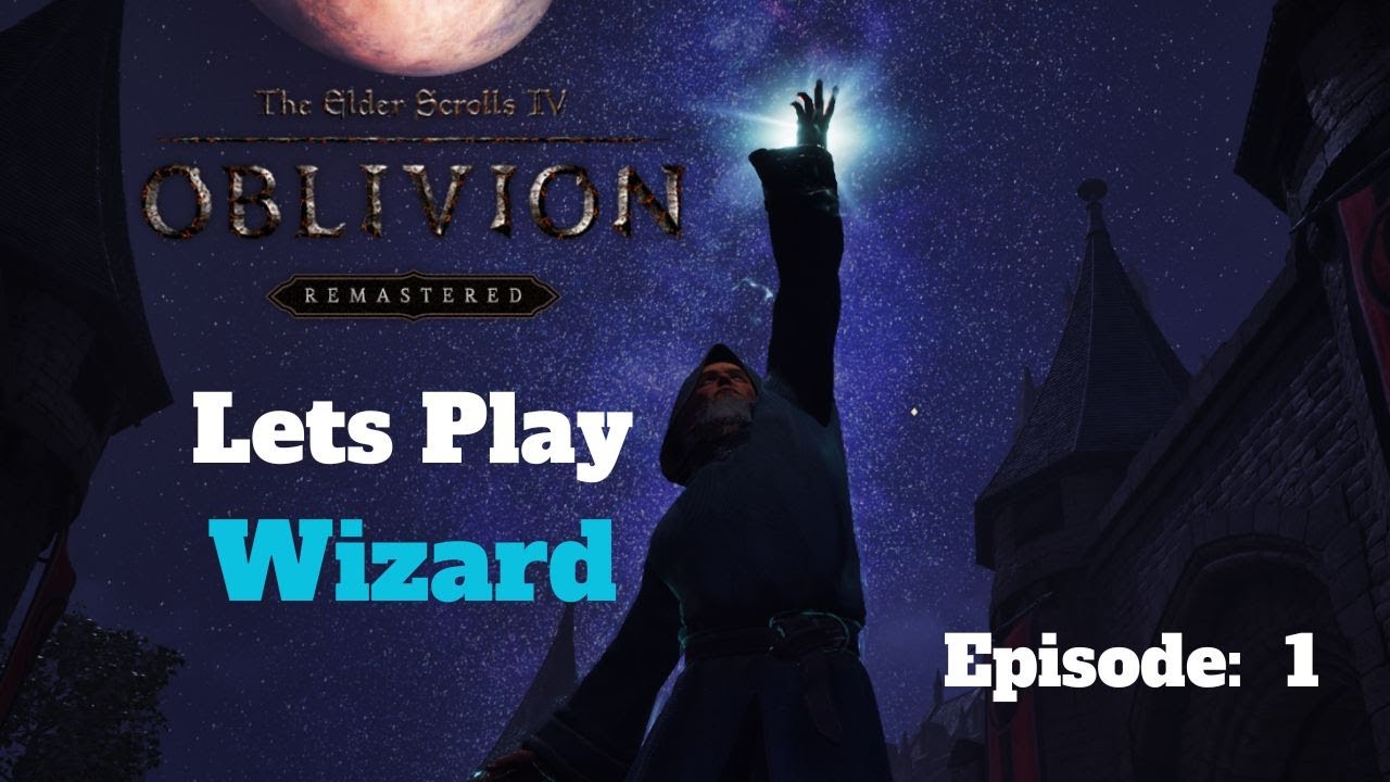 Oblivion (Remastered) - Lets Play Wizard - Episode 1