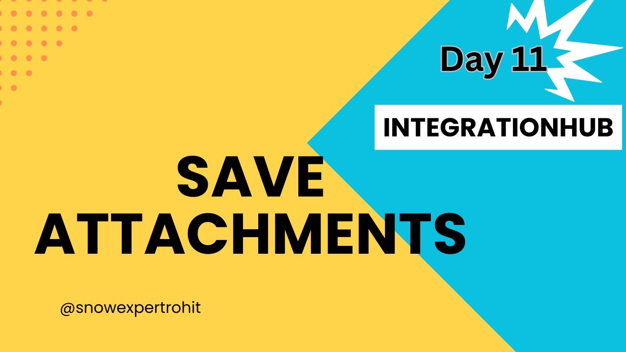 Day11 - Save Attachment in ServiceNow - IntegrationHub