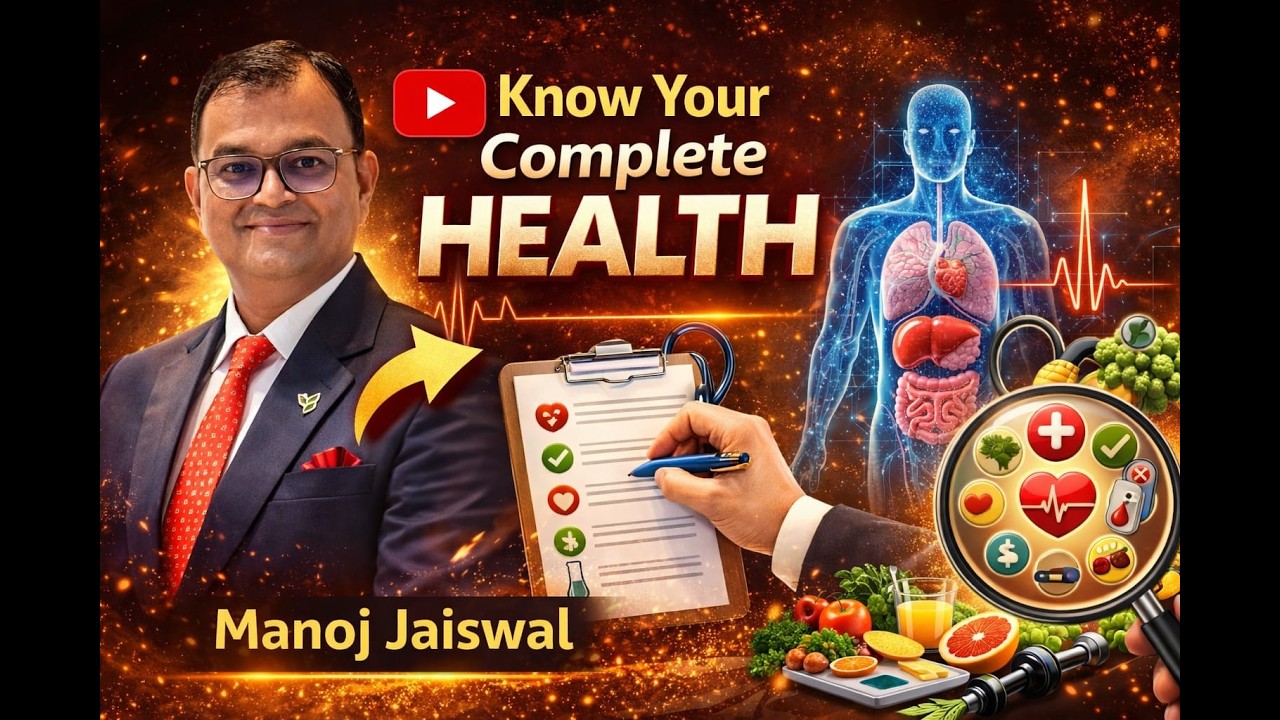 KNOW YOUR COMPLETE HEALTH- Manoj Jaiswal