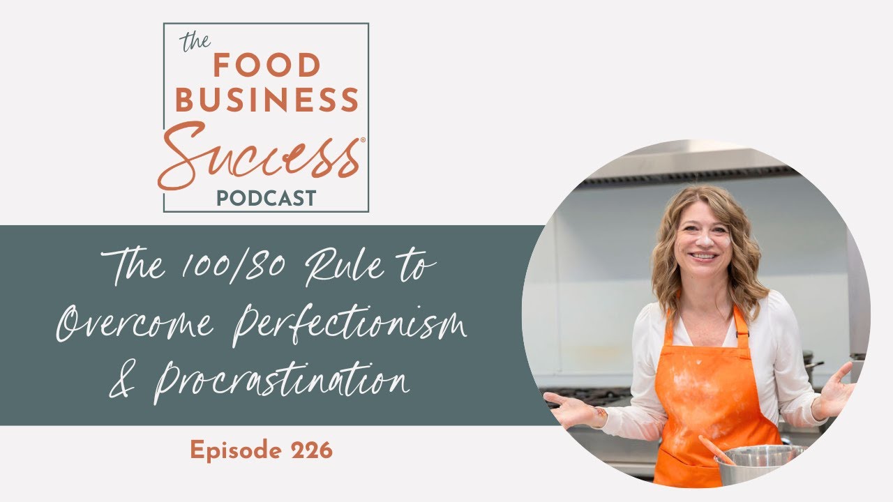 The 100/80 Rule to End Procrastination and Perfectionism Food Business Success Podcast Ep 226