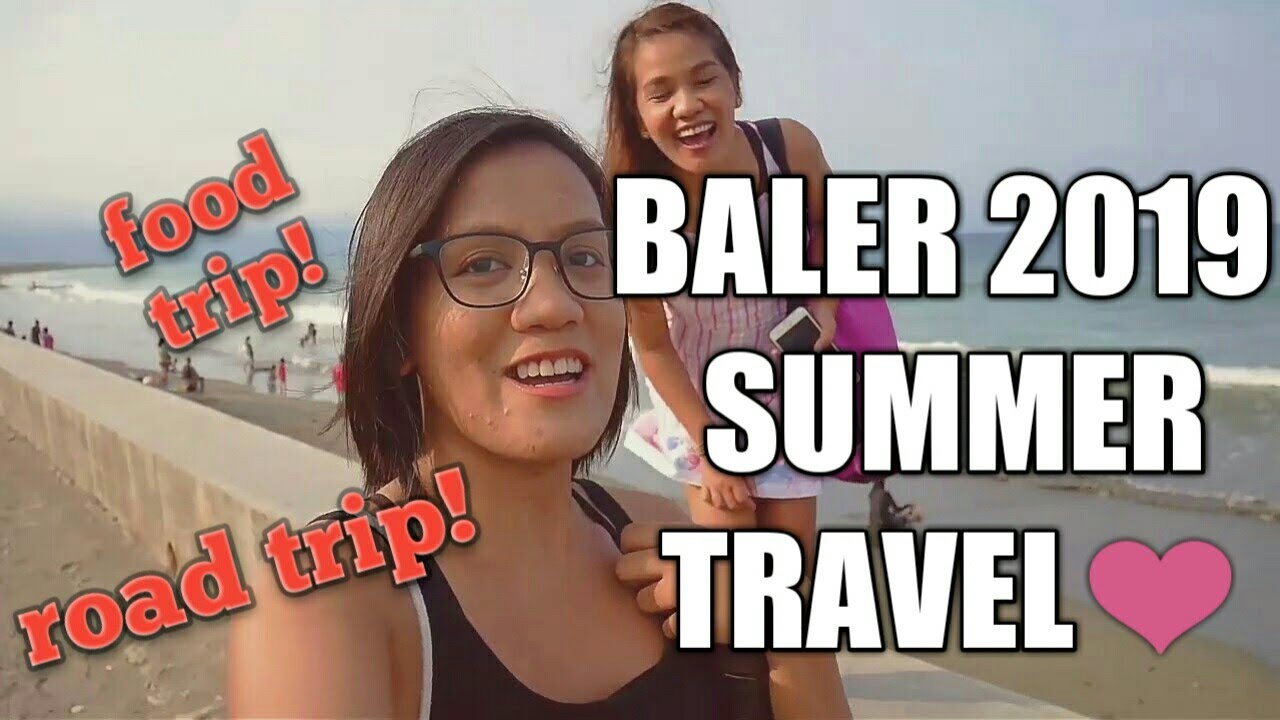 BALER 2019|Road Trip, Food Trip|Summer Travel|Random Vlog
